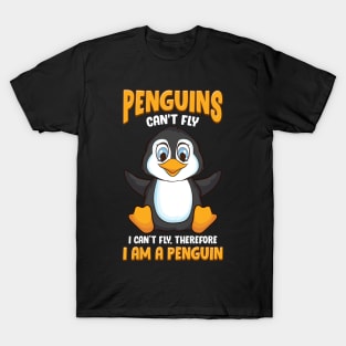 Penguins Can't Fly And Therefore I Am a Penguin T-Shirt